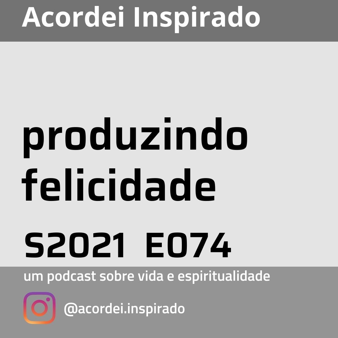 produzindo felicidade - s2021e074