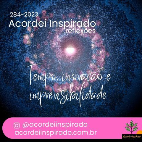 Acordei Inspirado 284/2023 - Tempo, inovação e imprevisibilidade