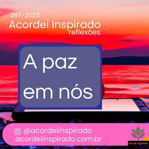 Acordei Inspirado 287/2023 - A paz em nós