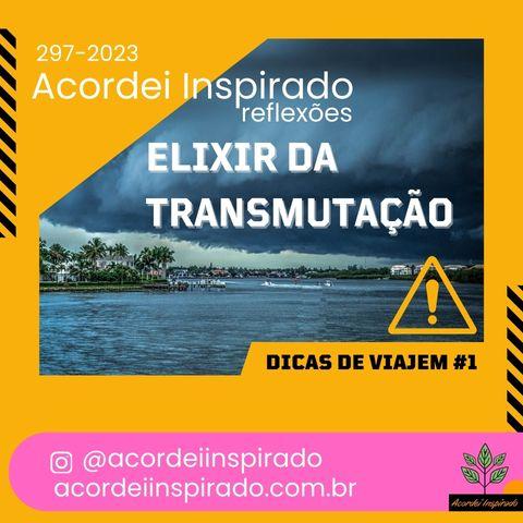 Acordei Inspirado 297/2023 - elixir da transmutação
