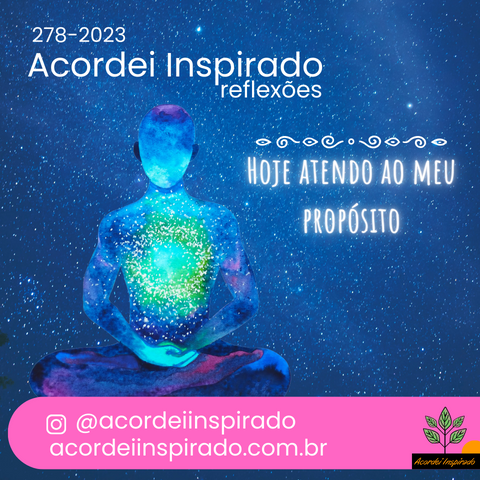 Acordei Inspirado 278/2023 - Hoje atendo ao meu propósito