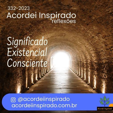 332/2023 - Significado existencial consciente - Significado existencial consciente