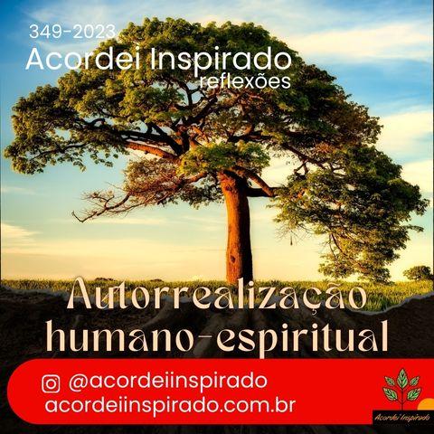 Acordei Inspirado 349/2023 - Autorrealização humano-espiritual
