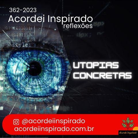 Acordei Inspirado 362/2023 - Utopias concretas