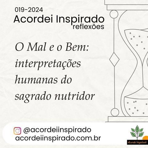 Acordei Inspirado 019/2024 - O Mal e o Bem: interpretações humanas do sagrado nutridor