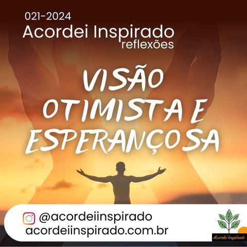 Acordei Inspirado 021/2024 - Visão otimista e esperançosa