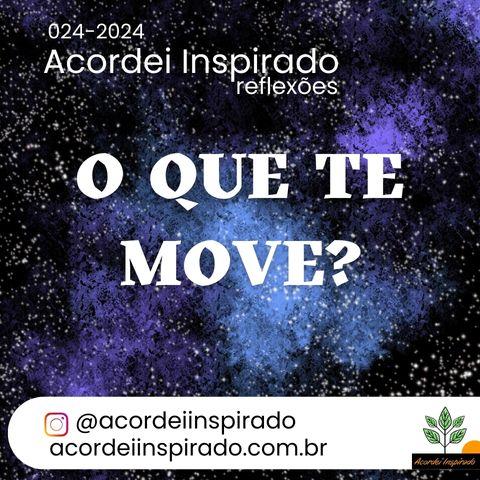 Acordei Inspirado 024/2024 - O que te move?