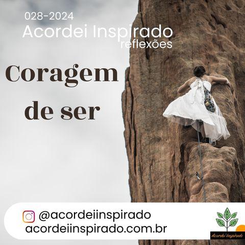 Acordei Inspirado 028/2024 - Coragem de ser