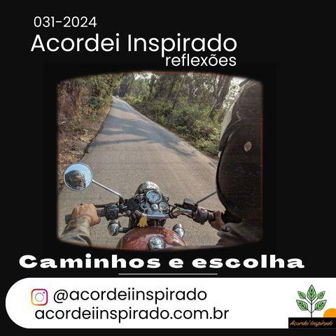 Acordei Inspirado 031/2024 - Caminhos e escolha