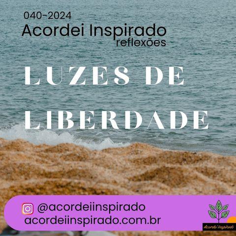 Acordei Inspirado - 040/2024 - Luzes de liberdade