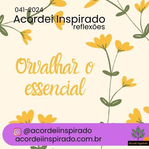 Acordei Inspirado 041/2024 - Orvalhar o essencial