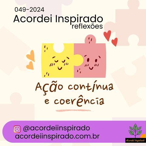 Acordei Inspirado 049/2024 - Ação contínua e coerência