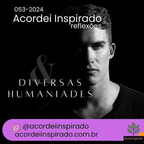 Acordei Inspirado 053/2024 - Diversas humaniades