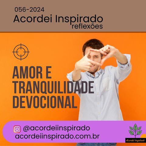 Acordei Inspirado 056/2024 - Amor e tranquilidade devocional