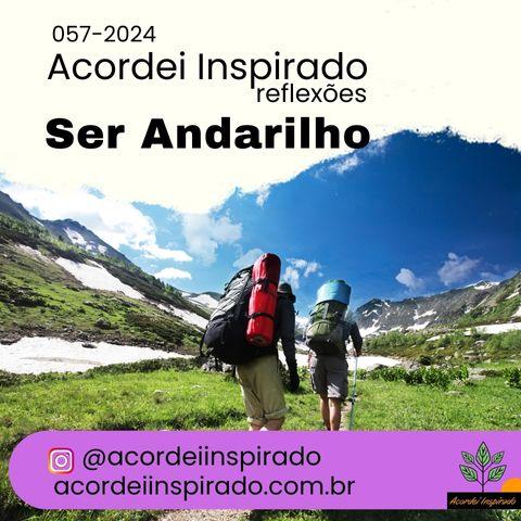 Acordei Inspirado - 057/2024 - Ser andarilho 