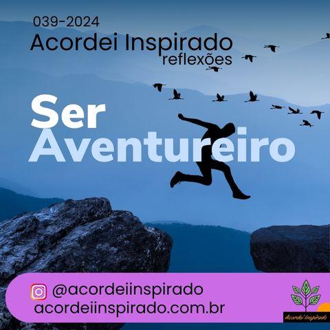 Acordei Inspirado 039/2024 - Ser aventureiro