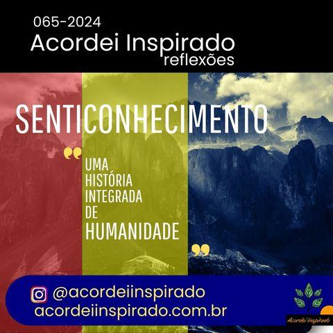 Acordei Inspirado 066/2024 - Senticonhecimento: uma história integrada de humanidade