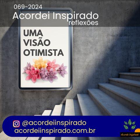 Acordei Inspirado - 069/2024 - Uma visão otimista