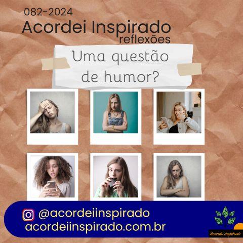 Acordei Inspirado 082/2024 - Uma questão de humor?