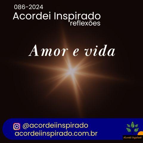 Acordei Inspirado 086/2024 - Amor e vida