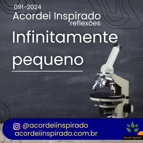 Acordei Inspirado 091/2024 - Infinitamente pequeno