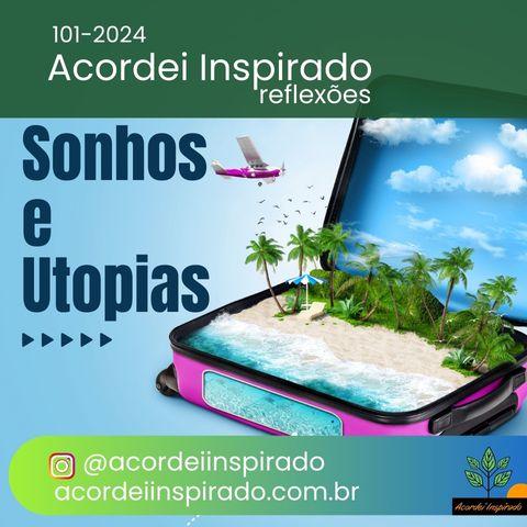 Acordei Inspirado 101/2024 - Sonhos e utopias