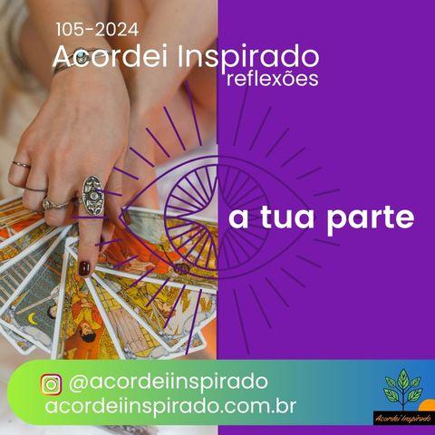 Acordei Inspirado 105/2024 - A tua parte