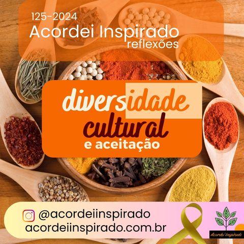 Acordei Inspirado 125/2024 - Diversidade cultural e aceitação