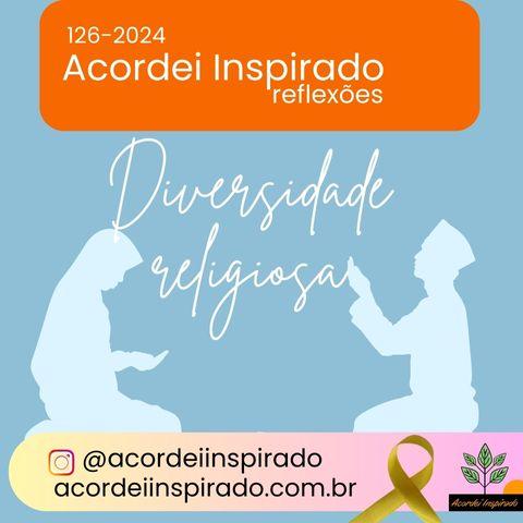 Acordei Inspirado 126/2024 - Diversidade religiosa