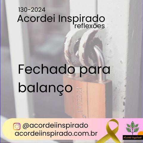 Acordei Inspirado 130/2024 - Fechado para balanço