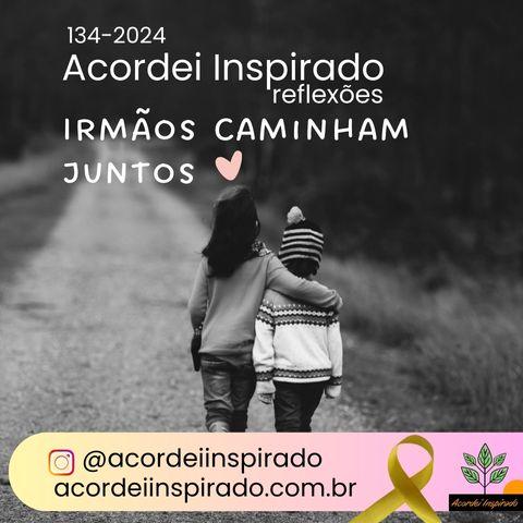 Acordei Inspirado 134/2024 - Irmãos caminham juntos