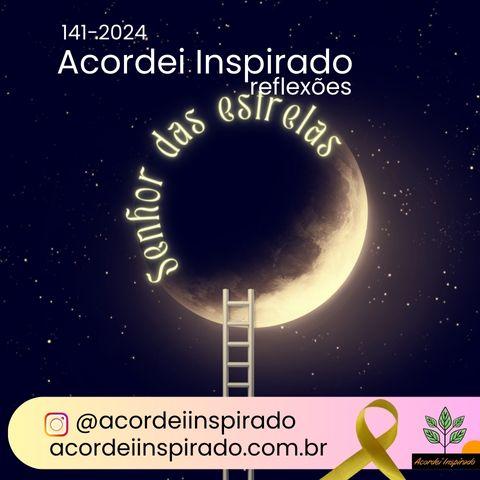 Acordei Inspirado 141/2024 - Senhor das estrelas