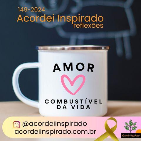 Acordei Inspirado 149/2024 - Amor: Combustível da vida