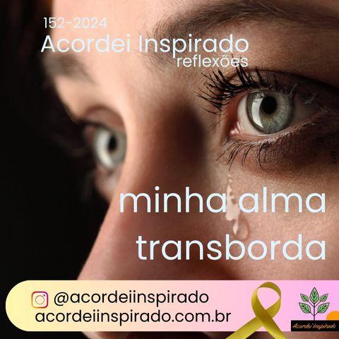 Acordei Inspirado 152/2024 - Minha alma transborda