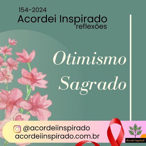Acordei Inspirado 154/2024 - Otimismo sagrado