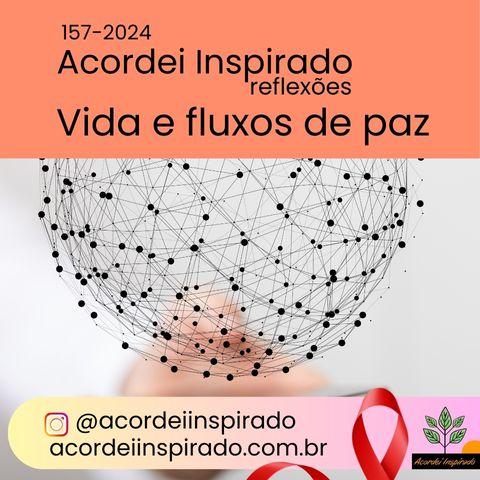 Acordei Inspirado 157/2024 - Vida e fluxos de paz