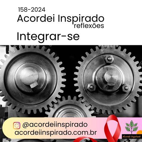 Acordei Inspirado 158/2024 - Integrar-se