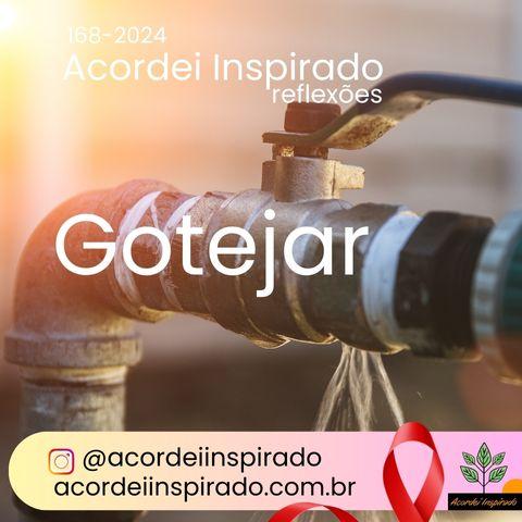 Acordei Inspirado 168/2024 - Gotejar