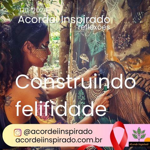 Acordei Inspirado 170/2024 - Construindo felicidade