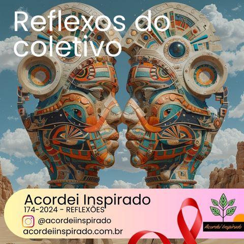 Acordei Inspirado 174/2024 - Reflexos do coletivo