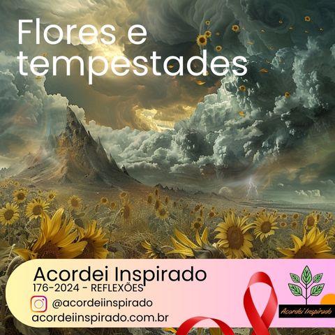 Acordei Inspirado 176/2024 - Flores e tempestades