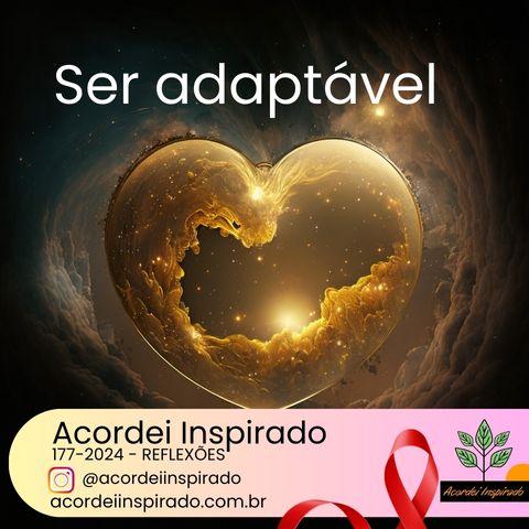 Acordei Inspirado 177/2024 - Ser adaptável