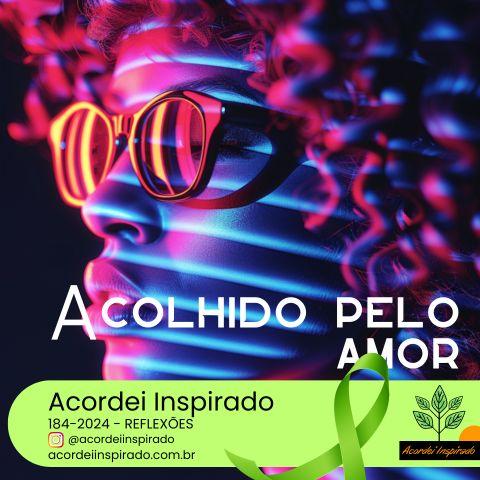 Acordei Inspirado 184/2024 - Acolhido pelo amor