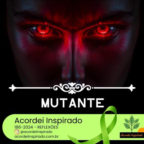 Acordei Inspirado 186/2024 - mutante