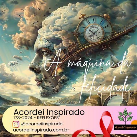 Acordei Inspirado 178/2024 - A máquina da felicidade