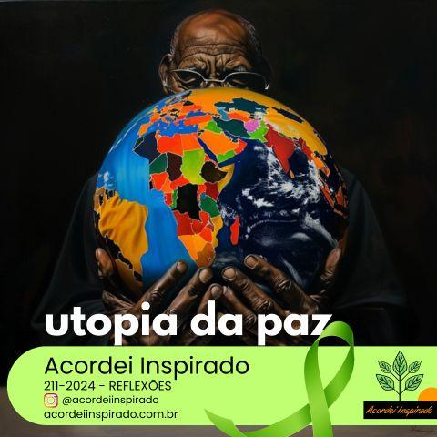 Acordei Inspirado - 211/2024 - utopia da paz