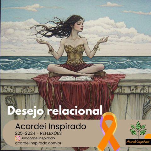 Acordei Inspirado 225/2024 - Desejo relacional