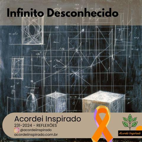 Acordei Inspirado 231/2024 - Infinito Desconhecido
