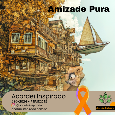 Acordei Inspirado 236/2024 - Amizade Pura