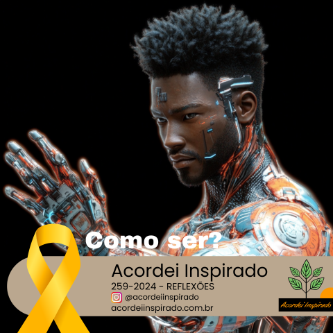 Acordei Inspirado 259/2024 - Como ser?